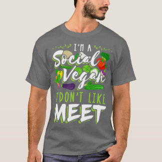 Im a Social Vegan I dont like meet T-Shirt