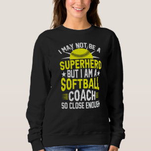 I'm A Softball Coach So Close Enough  Softball Tra Sweatshirt