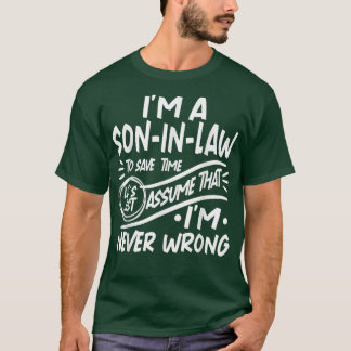 Im A SoninLaw Save Time Lets Assume that Im Never  T-Shirt