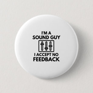 I'm A Sound Guy I Accept No Feedback Audio 6 Cm Round Badge