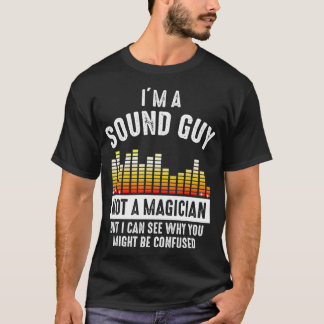 Im a Sound Guy Not a Magician Might Be Confused  T-Shirt