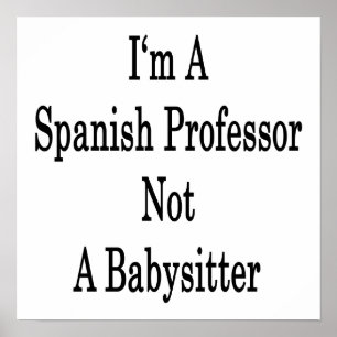 I'm A Spanish Professor Not A Babysitter Poster