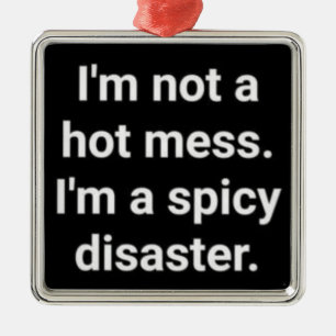 *I'M A SPICY DISASTER* CUTE AND FUNNY METAL TREE DECORATION