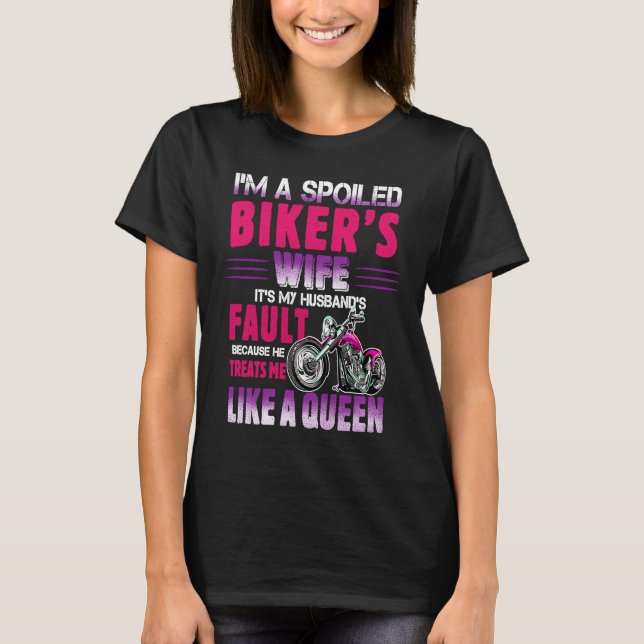 I'm A Spoiled Biker's Wife He Treats Me Like A Que T-Shirt (Front)