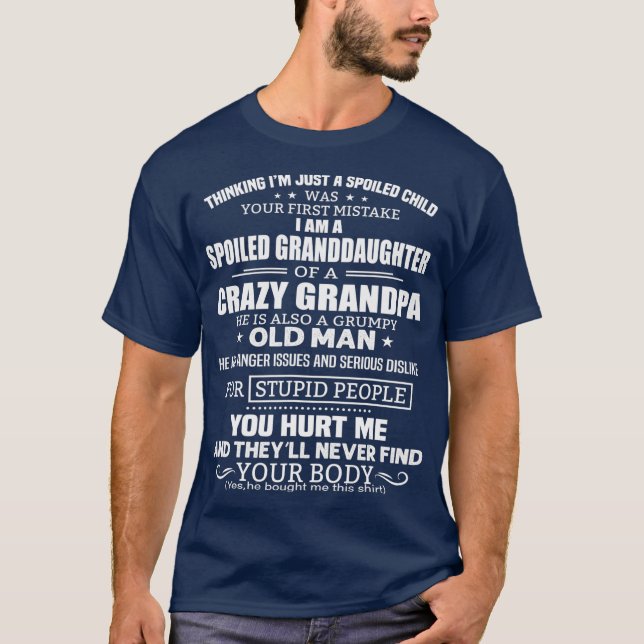 Im A Spoiled Granddaughter Of A Crazy Grandpa T-Shirt (Front)