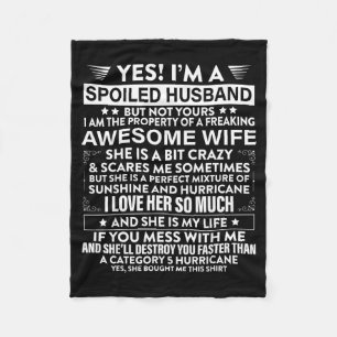 I'm a spoiled husband but not yours awesome wife fleece blanket
