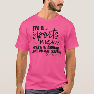 I'M A Sports Mum Of Course I'M Running On Caffeine T-Shirt