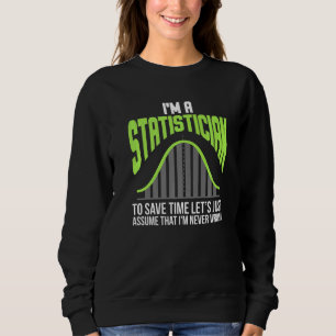Im A Statistician Statistics Math Controlling Math Sweatshirt