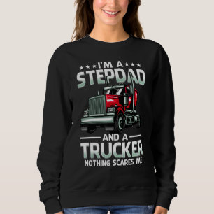 I'm A Stepdad And Trucker Nothing Scares Me Father Sweatshirt
