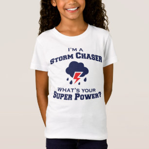 I'm A Storm Chaser. What's Your Super Power? T-Shirt