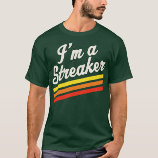 Im A Streaker Run Streak Running Streak Gift T-Shirt