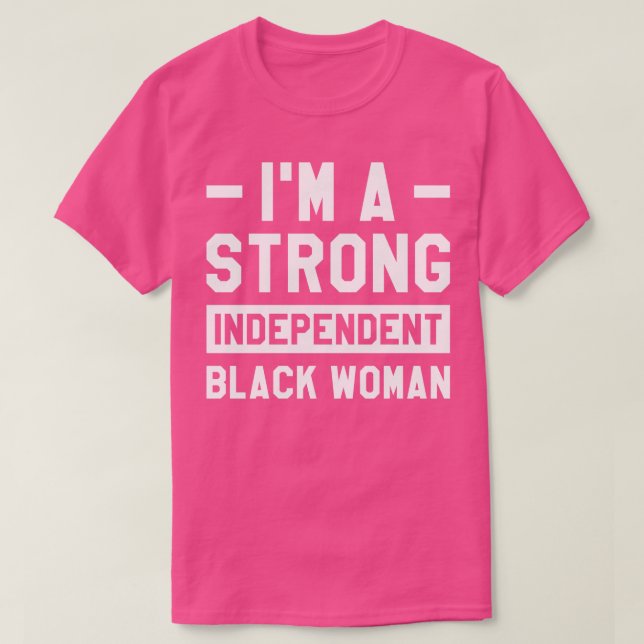 Im A Strong Independent Black Woman Melanin Afro H T-Shirt (Design Front)