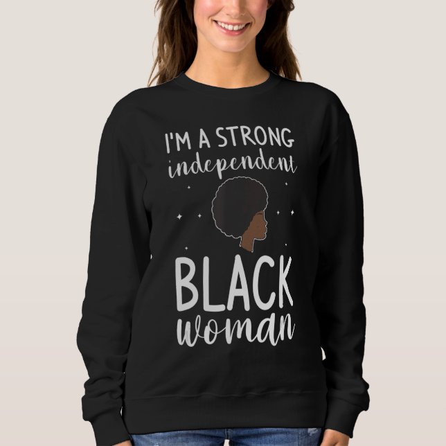 I'm A Strong Independent Black Woman Melanin Afro  Sweatshirt (Front)