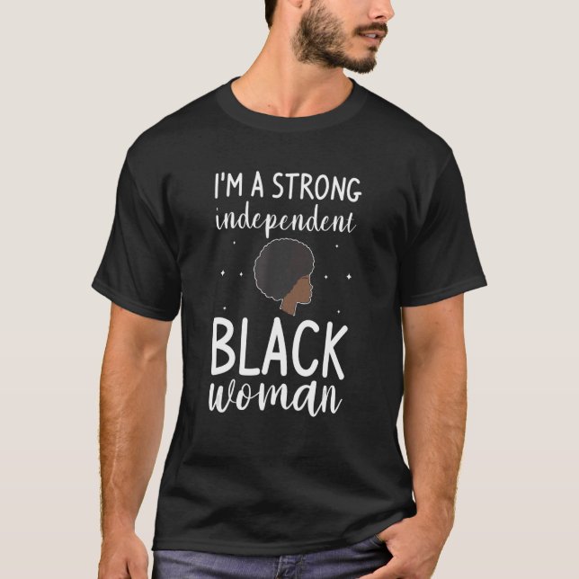 I'm A Strong Independent Black Woman Melanin Afro  T-Shirt (Front)