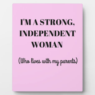 I'm a Strong Independent Woman - Funny Plaque