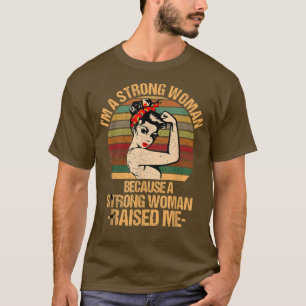 I'm a Strong Woman Because a Strong Woman Raised M T-Shirt