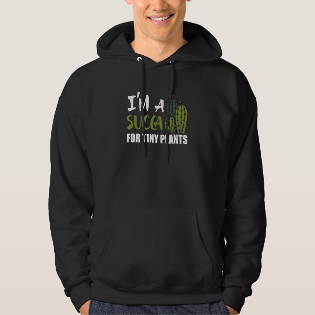 I'm A Succa For Tiny Plants Cute Succulent Cactus  Hoodie (Front)