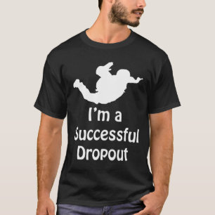 Im A Successful Dropout Funny Skydiving T-Shirt