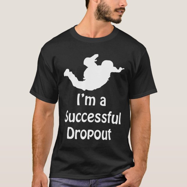 Im A Successful Dropout Funny Skydiving T-Shirt (Front)