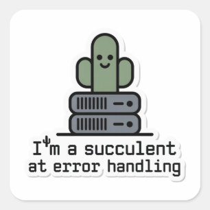 I'm a Succulent at Error Handling Sticker -