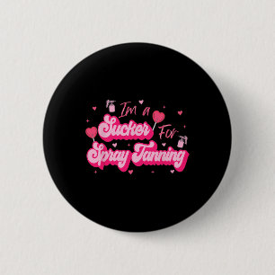 I'm A Sucker For Spray Tanning Valentine Spray Tan 6 Cm Round Badge