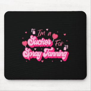 I'm A Sucker For Spray Tanning Valentine Spray Tan Mouse Pad