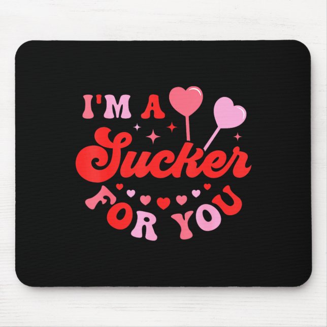 I'm A Sucker For You Candy Heart Love Happy Valent Mouse Pad (Front)
