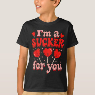 I'm A Sucker For You Candy Heart Love Happy Valent T-Shirt