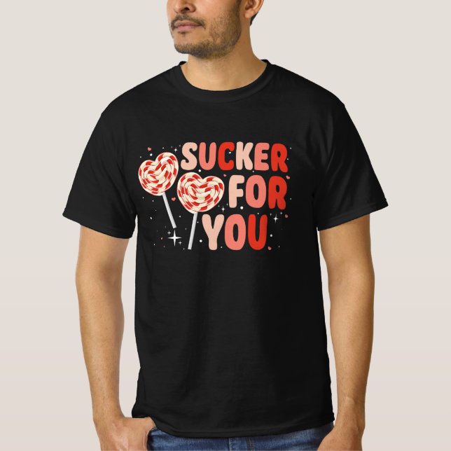 I'm A Sucker For You Candy Heart Love Happy Valent T-Shirt (Front)