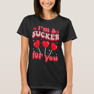 Im A Sucker For You Candy Heart Love Happy Valenti T-Shirt