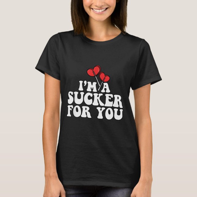I'm A Sucker For You Valentine's Day Couple Matchi T-Shirt (Front)