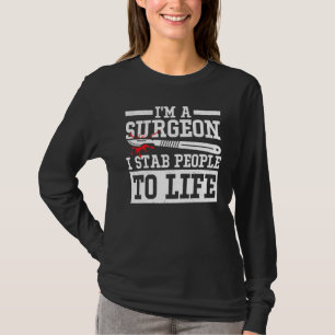 Im A Surgeon I Stab People To Life Surgeon Surgey T-Shirt