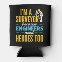 I'm a Surveyor Because Engineers Need Heroes Too 
