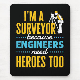 I'm a Surveyor Because Engineers Need Heroes Too  Mouse Pad