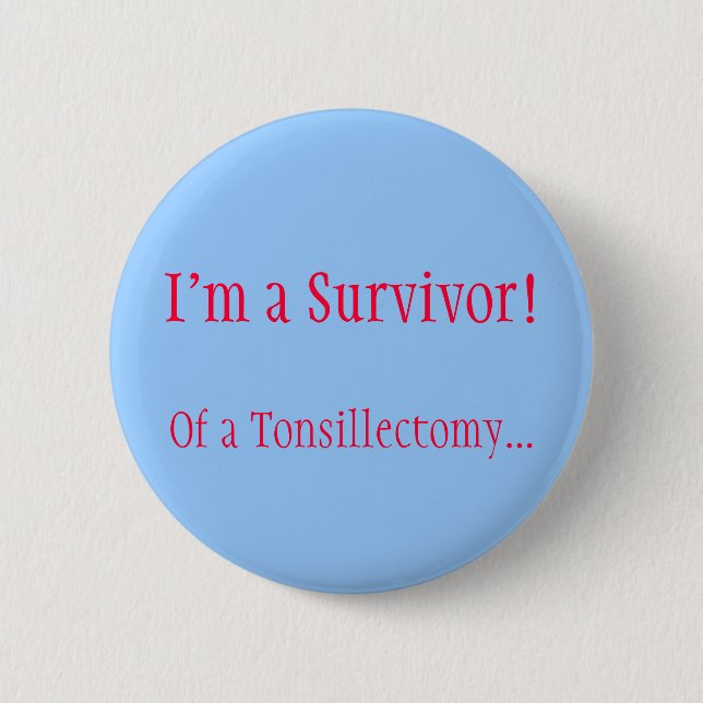 I'm a Survivor! Of a Tonsillectomy... 6 Cm Round Badge (Front)