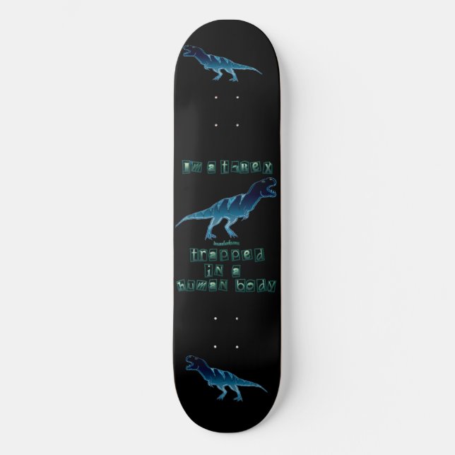 I'm a T-Rex Skateboard (Front)