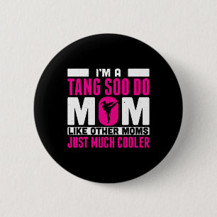 Im A Tang Soo Do Mum Like Other Moms Just Cooler 6 Cm Round Badge