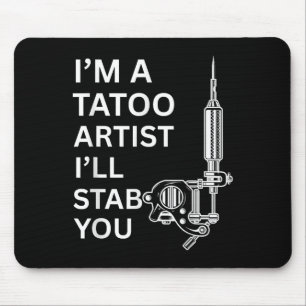 I'm A Tatoo Artist Funny Gift  Mouse Pad