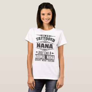 I'M A TATTOOED NANA JUST LIKE A NORMAL NANA T-Shirt