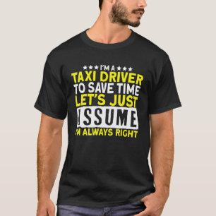 I'm A Taxi Driver I Cab Car Cab Driver Taxi Drivin T-Shirt