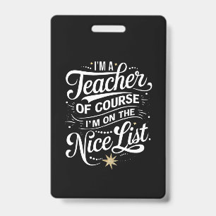 I'm A Teacher I'm On The Nice List Teacher Xmas ID Badge