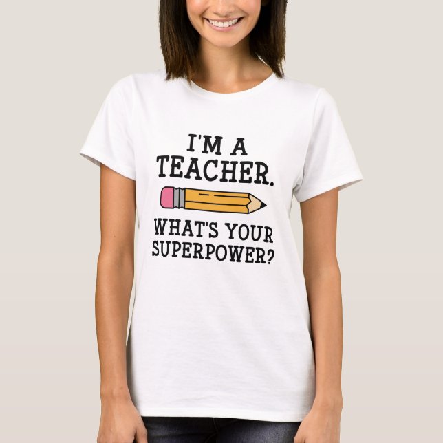 I'm A Teacher T-Shirt (Front)