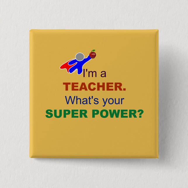 I'm a Teacher. What's Your Super Power? 15 Cm Square Badge (Front)