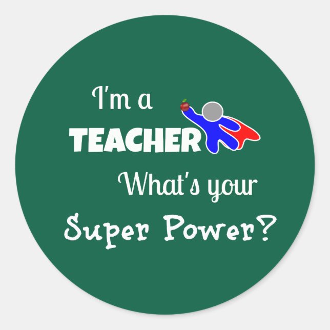 "I'm a Teacher. What's Your Super Power?" Classic Round Sticker (Front)
