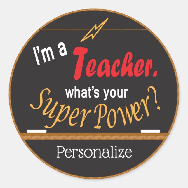 I'm a Teacher, What's your Super Power? Classic Round Sticker (Front)