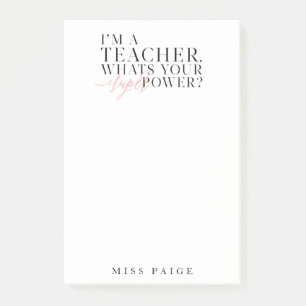 I'M A TEACHER, WHATS YOUR SUPER POWER? POST-IT NOTES