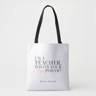 I'M A TEACHER, WHATS YOUR SUPER POWER? TOTE BAG