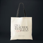 I'M A TEACHER, WHATS YOUR SUPER POWER? TOTE BAG<br><div class="desc">(BEST TEACHER EVER) MODERN TEACHER OR TA GIFTS. PART OF A COLLECTION.</div>