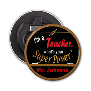 I'm a Teacher What's Your Superpower?  Bottle Opener