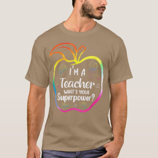 I'm A Teacher What's Your Superpower Teacher Day R T-Shirt